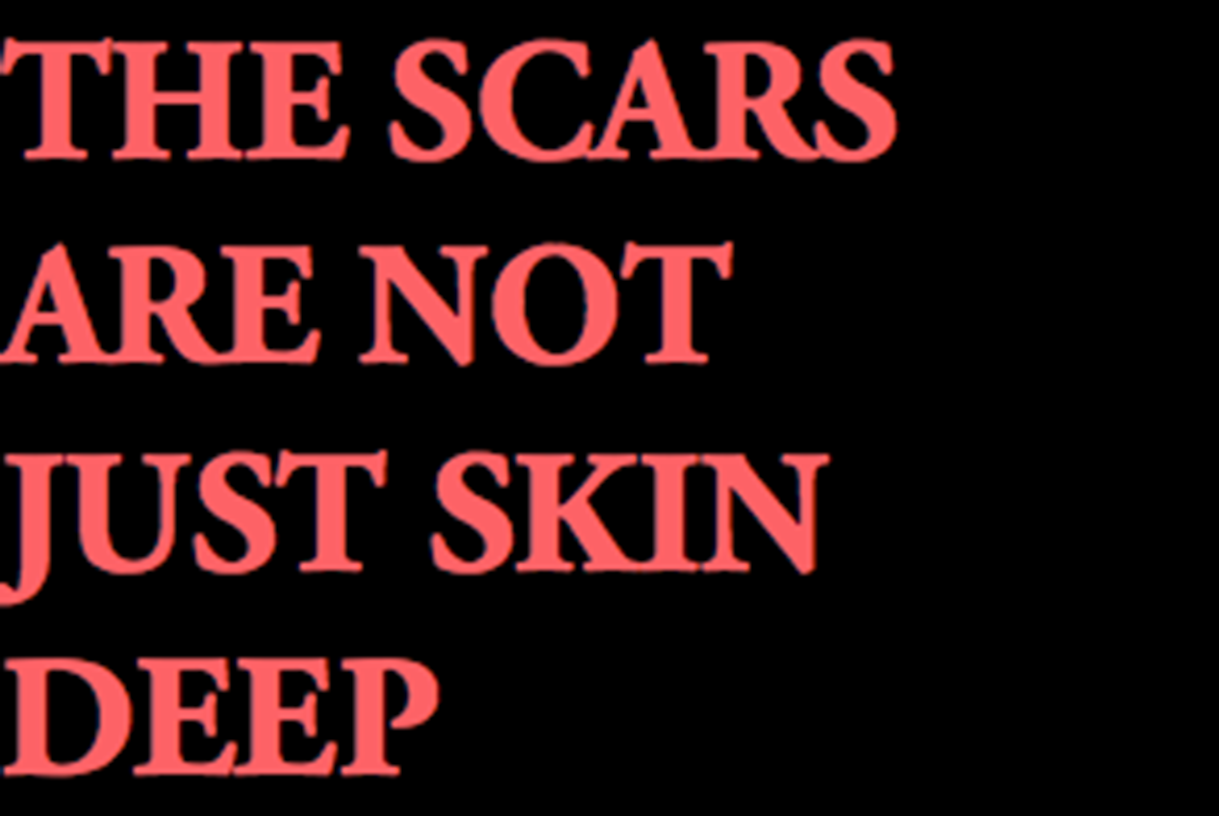 Scars are not just skin deep